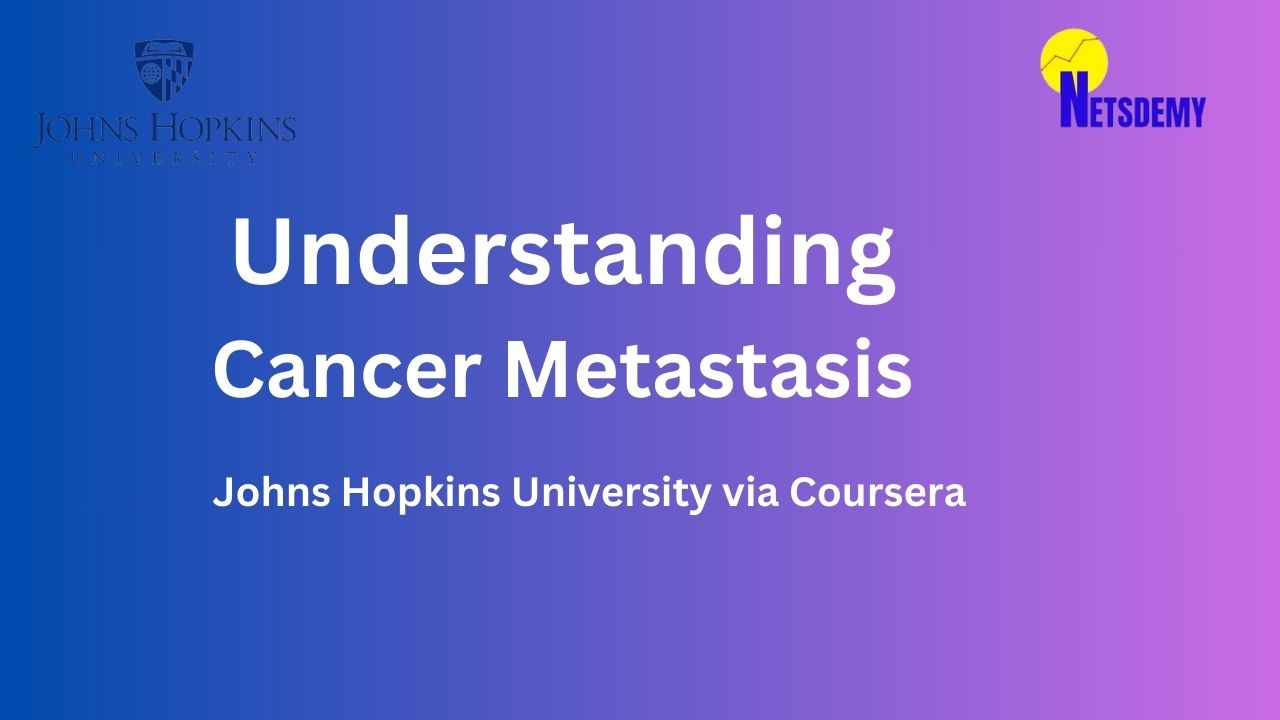 Understanding Cancer Metastasis via Cousera (Johns Hopkins)